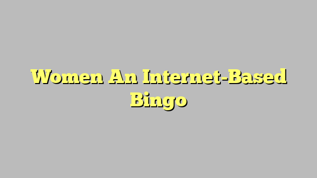 Women An Internet-Based Bingo